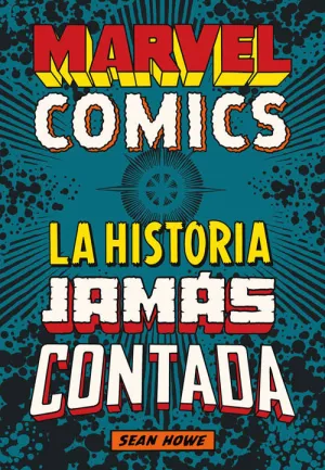 MARVEL COMICS: LA HISTORIA JAMÁS CONTADA